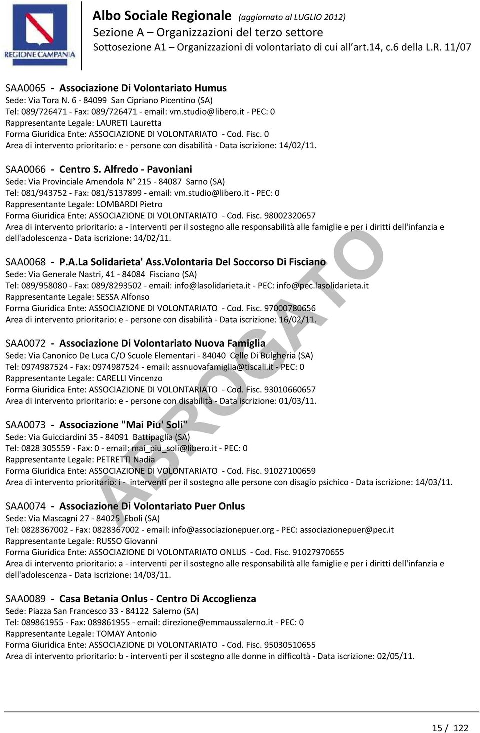 it - PEC: 0 Rappresentante Legale: LAURETI Lauretta Forma Giuridica Ente: ASSOCIAZIONE DI VOLONTARIATO - Cod. Fisc.