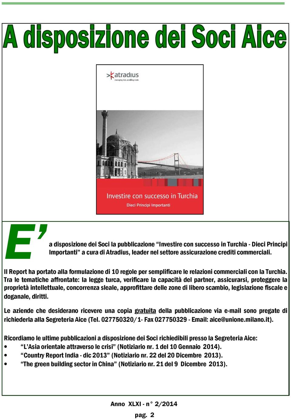 Tra le tematiche affrontate: la legge turca, verificare la capacità del partner, assicurarsi, proteggere la proprietà intellettuale, concorrenza sleale, approfittare delle zone di libero scambio,