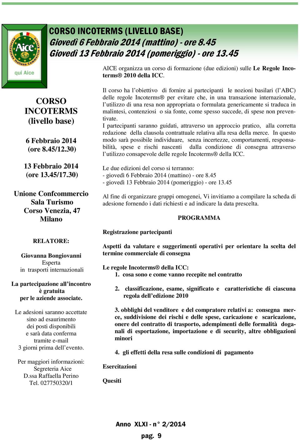 30) Unione Confcommercio Sala Turismo Corso Venezia, 47 Milano RELATORE: Giovanna Bongiovanni Esperta in trasporti internazionali La partecipazione all incontro è gratuita per le aziende associate.