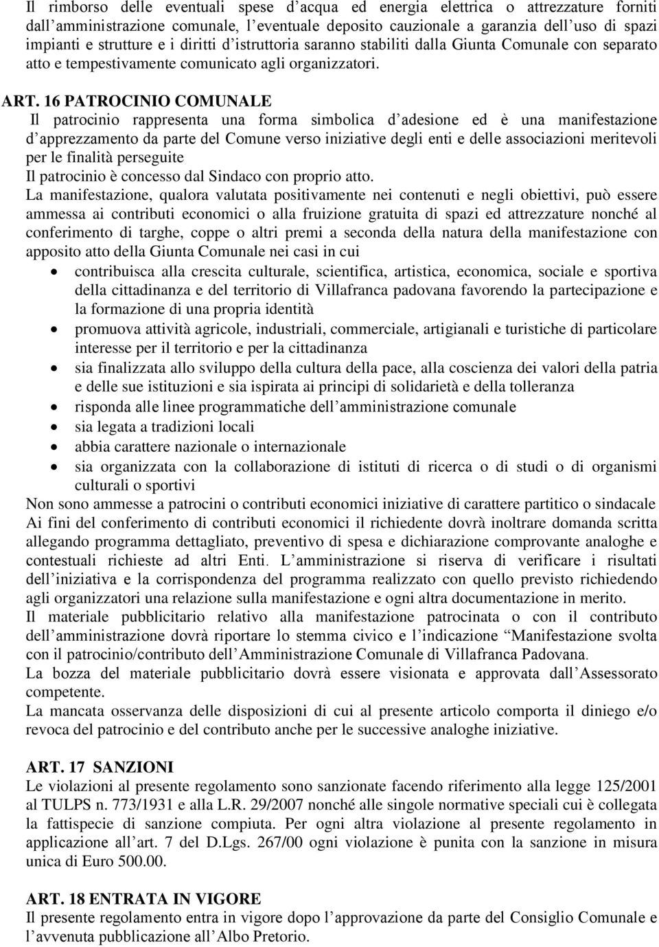 16 PATROCINIO COMUNALE Il patrocinio rappresenta una forma simbolica d adesione ed è una manifestazione d apprezzamento da parte del Comune verso iniziative degli enti e delle associazioni meritevoli