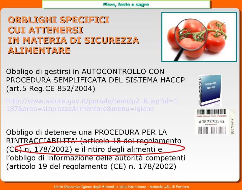 id=1 187&area=sicurezzaAlimentare&menu=igiene Obbligo di detenere una PROCEDURA PER LA RINTRACCIABILITA (articolo 18 del regolamento (CE) n.