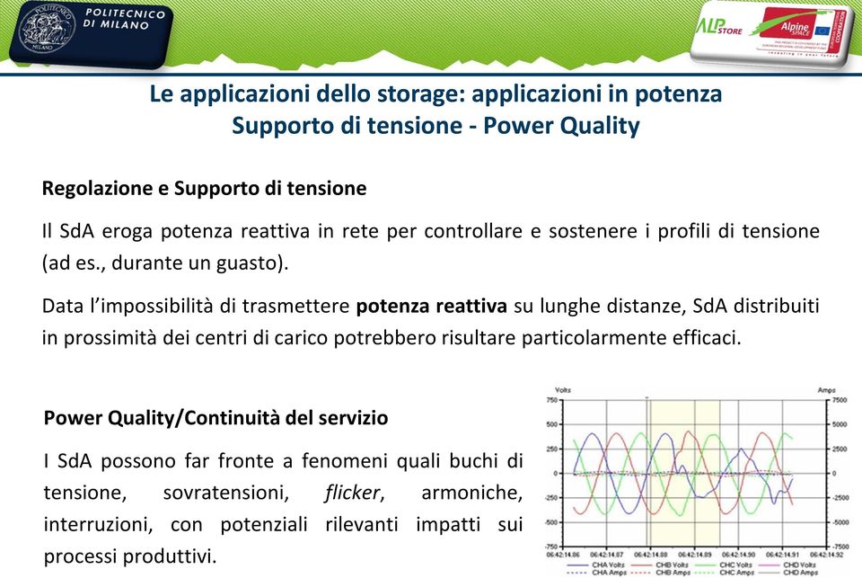 Data l impossibilità di trasmettere potenza reattiva su lunghe distanze, SdA distribuiti in prossimità dei centri di carico potrebbero risultare