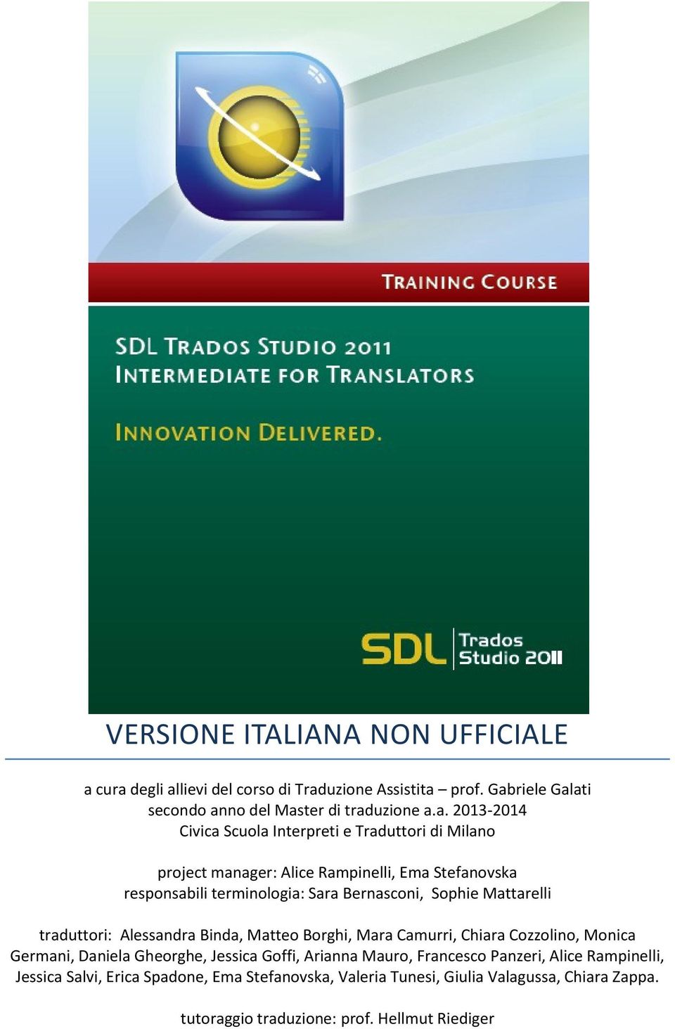 Traduttori di Milano project manager: Alice Rampinelli, Ema Stefanovska responsabili terminologia: Sara Bernasconi, Sophie Mattarelli traduttori: Alessandra