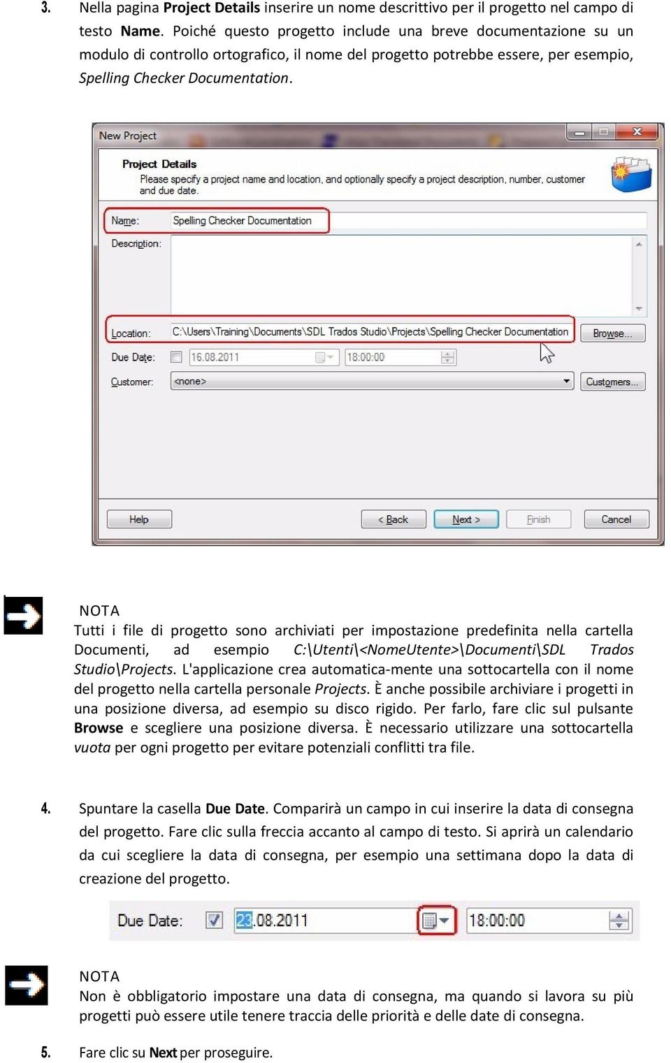 NOTA Tutti i file di progetto sono archiviati per impostazione predefinita nella cartella Documenti, ad esempio C:\Utenti\<NomeUtente>\Documenti\SDL Trados Studio\Projects.