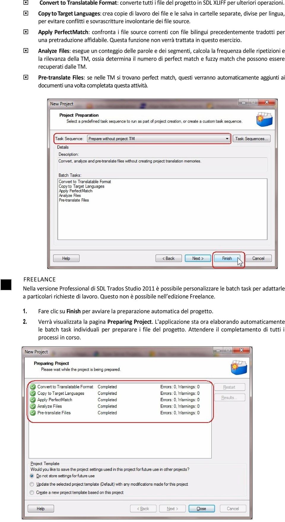 Apply PerfectMatch: confronta i file source correnti con file bilingui precedentemente tradotti per una pretraduzione affidabile. Questa funzione non verrà trattata in questo esercizio.