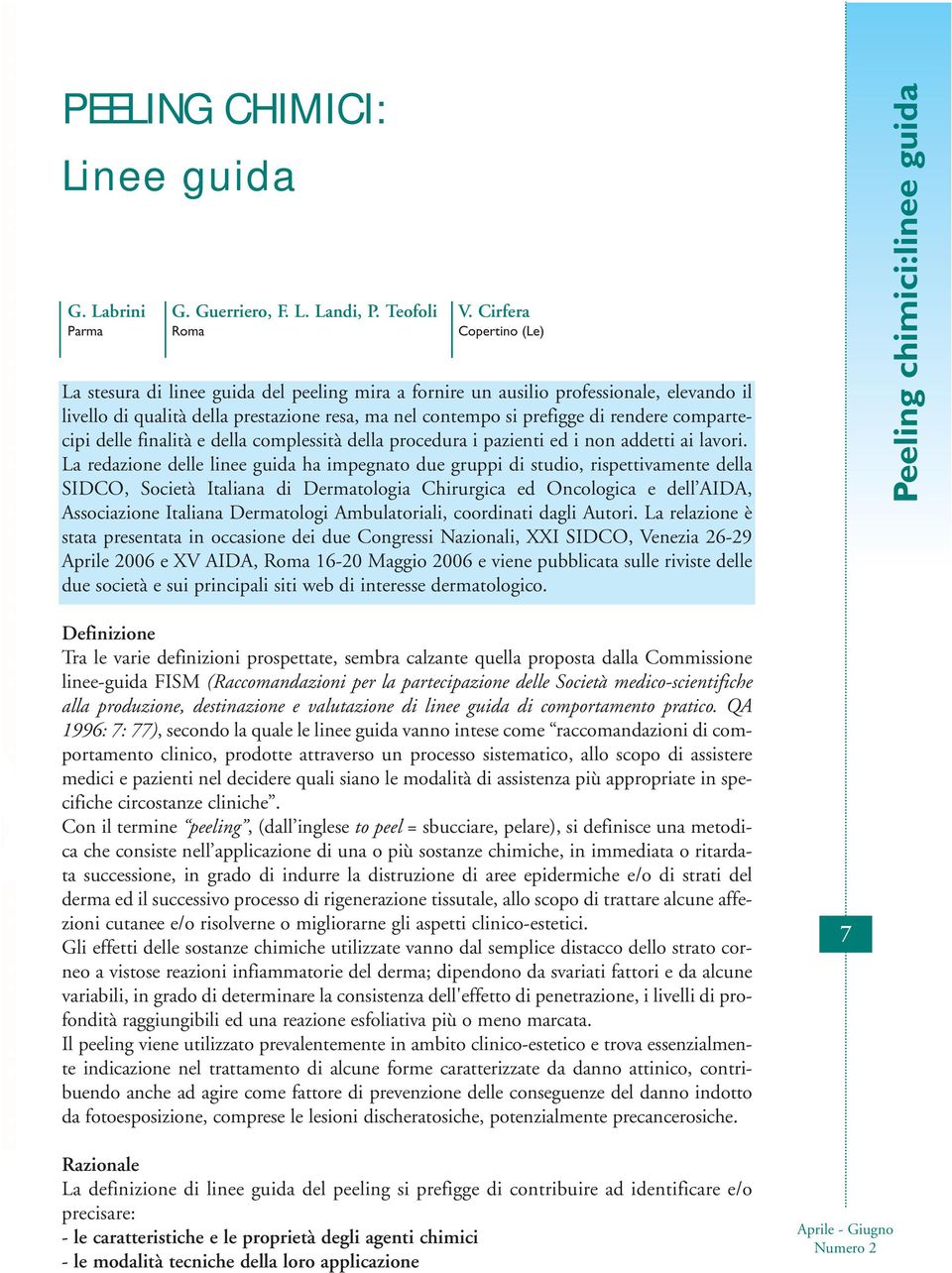 compartecipi delle finalità e della complessità della procedura i pazienti ed i non addetti ai lavori.