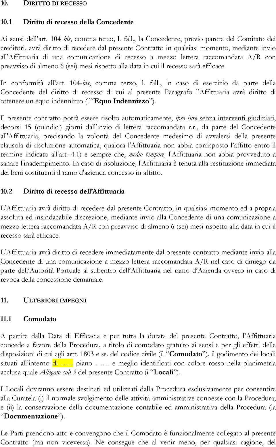 lettera raccomandata A/R con preavviso di almeno 6 (sei) mesi rispetto alla data in cui il recesso sarà efficace. In conformità all art. 104-bis, comma terzo, l. fall.