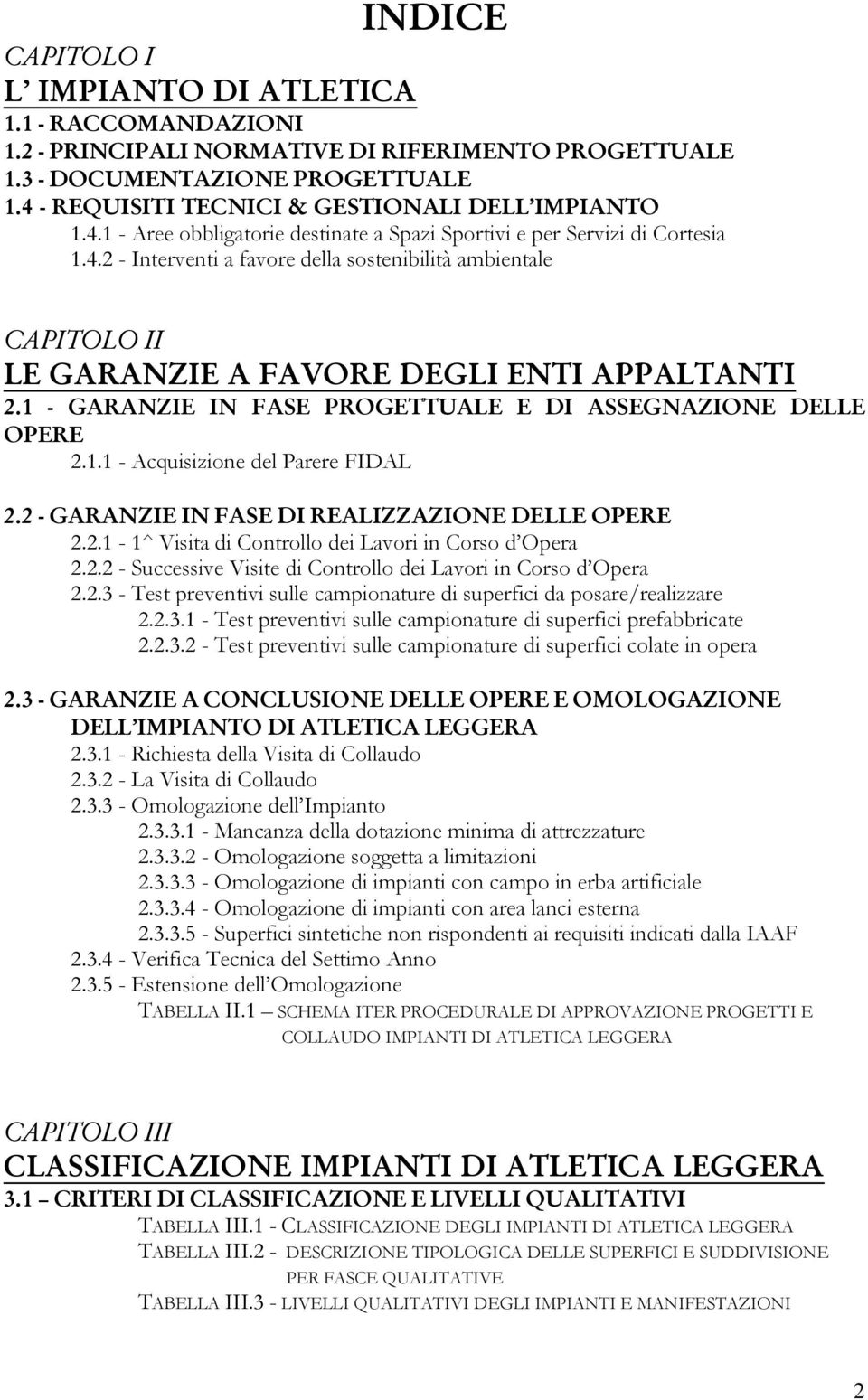 1 - GARANZIE IN FASE PROGETTUALE E DI ASSEGNAZIONE DELLE OPERE 2.1.1 - Acquisizione del Parere FIDAL 2.2 - GARANZIE IN FASE DI REALIZZAZIONE DELLE OPERE 2.2.1-1^ Visita di Controllo dei Lavori in Corso d Opera 2.