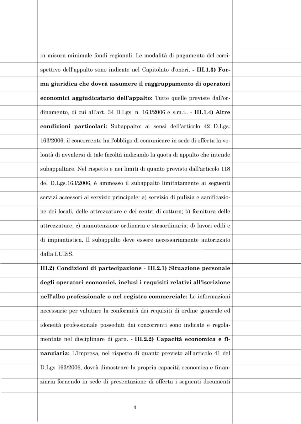 1.4) Altre condizioni particolari: Subappalto: ai sensi dell'articolo 42 D.Lgs.