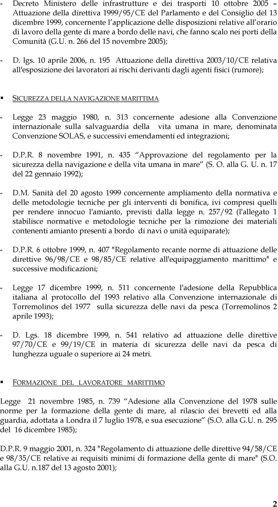 195 Attuazione della direttiva 2003/10/CE relativa all'esposizione dei lavoratori ai rischi derivanti dagli agenti fisici (rumore); SICUREZZA DELLA NAVIGAZIONE MARITTIMA - Legge 23 maggio 1980, n.