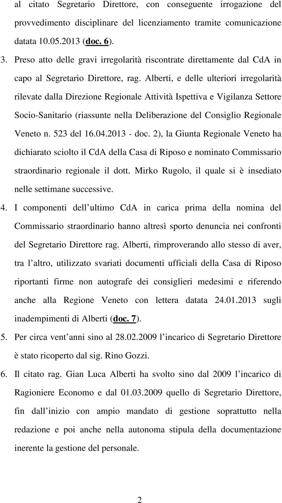 Alberti, e delle ulteriori irregolarità rilevate dalla Direzione Regionale Attività Ispettiva e Vigilanza Settore Socio-Sanitario (riassunte nella Deliberazione del Consiglio Regionale Veneto n.