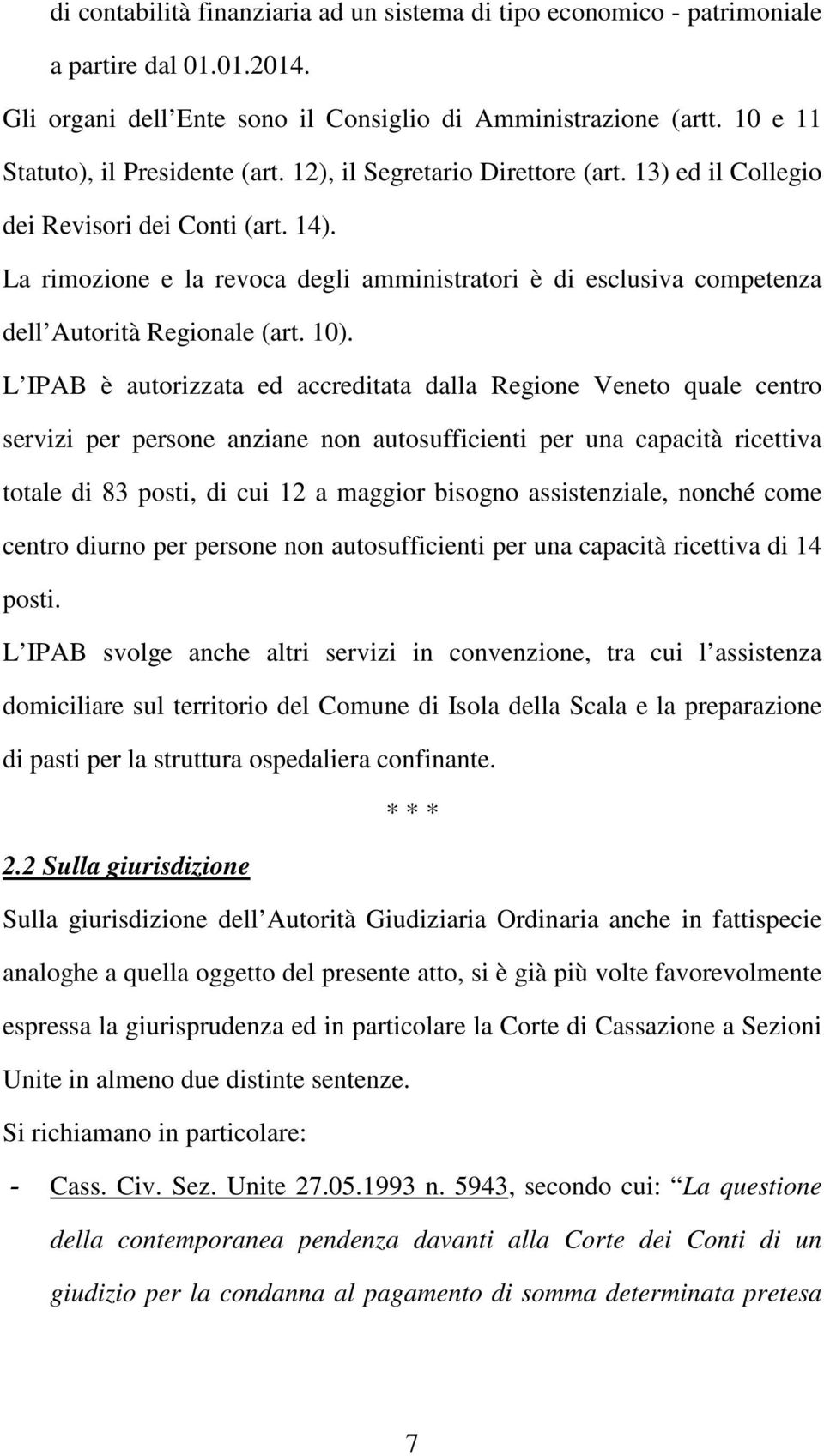 La rimozione e la revoca degli amministratori è di esclusiva competenza dell Autorità Regionale (art. 10).