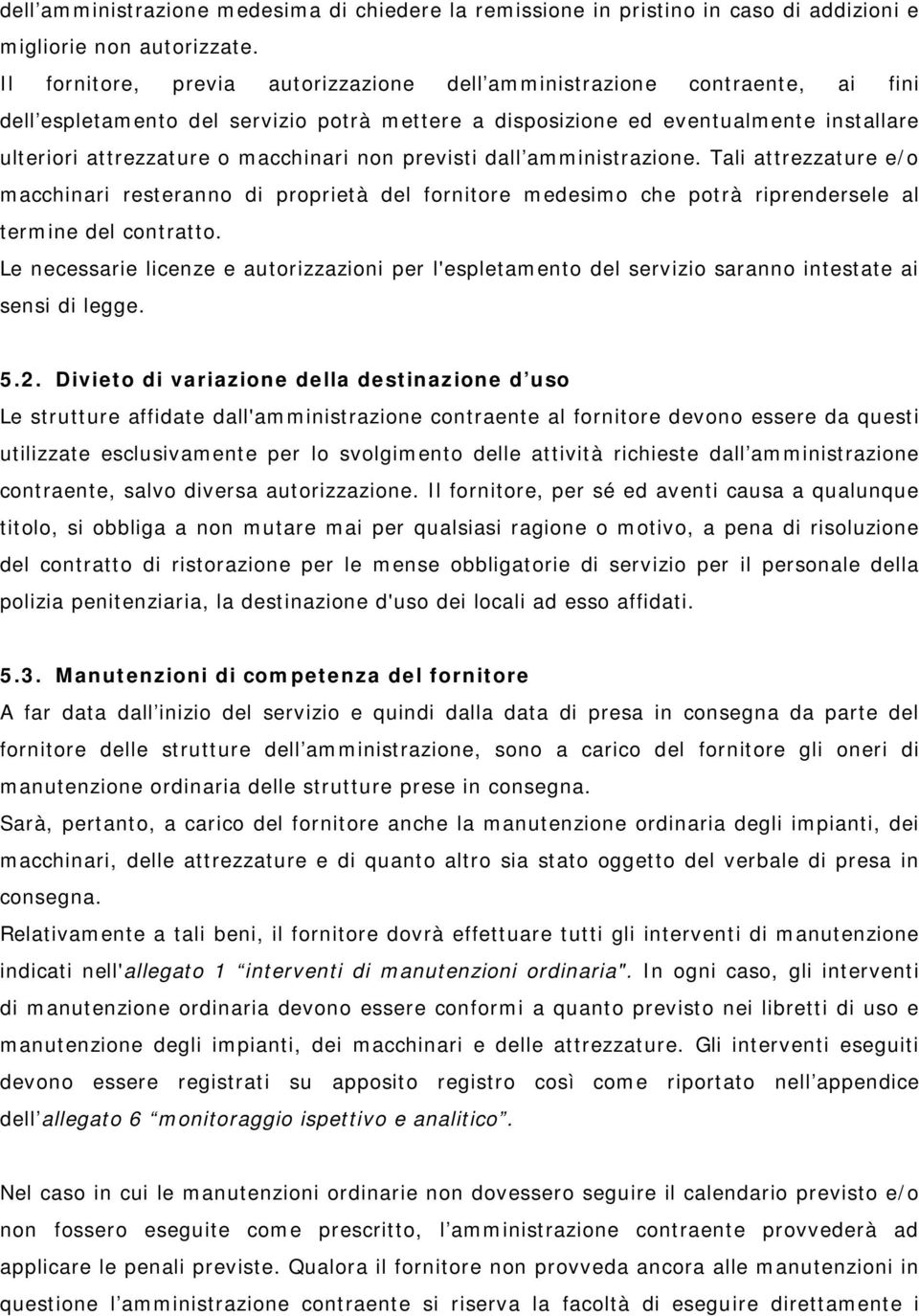 macchinari non previsti dall amministrazione. Tali attrezzature e/o macchinari resteranno di proprietà del fornitore medesimo che potrà riprendersele al termine del contratto.