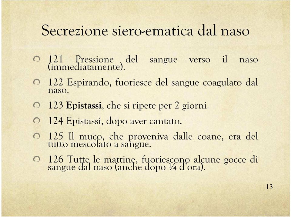 123 Epistassi, che si ripete per 2 giorni. 124 Epistassi, dopo aver cantato.