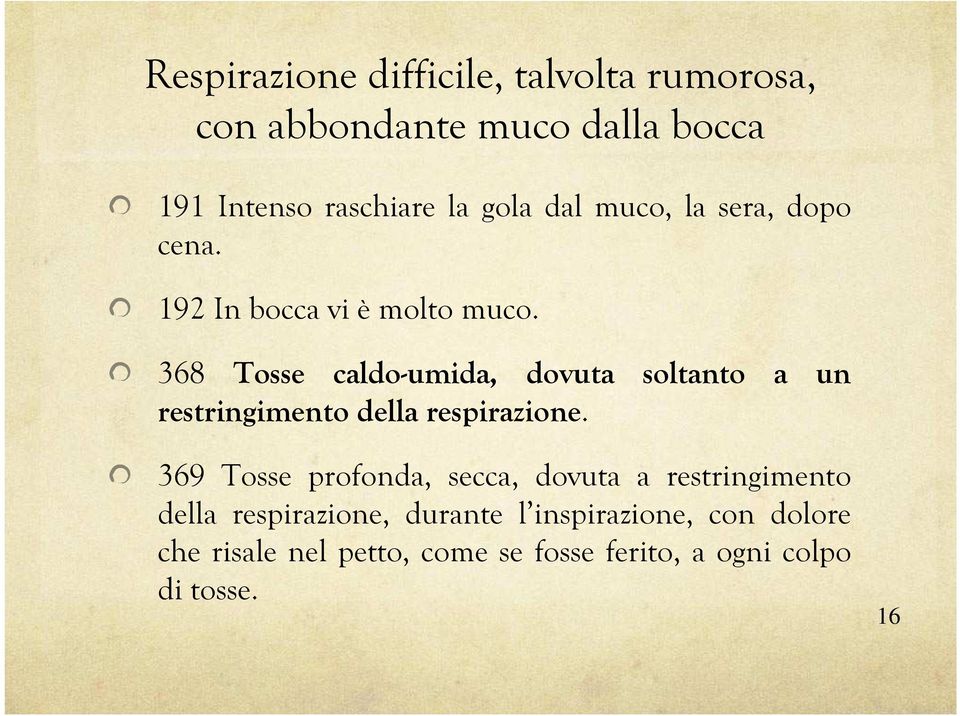 368 Tosse caldo-umida, dovuta soltanto a un restringimento della respirazione.