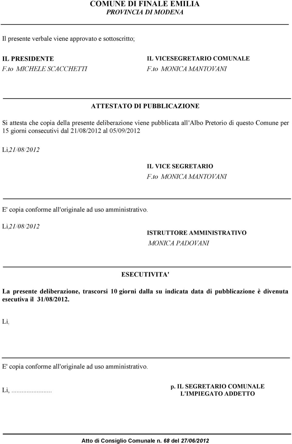 05/09/2012 Lì, 21/08/2012 IL VICE EGRETARIO F.to MONICA MANTOVANI E' copia conforme all'originale ad uso amministrativo.