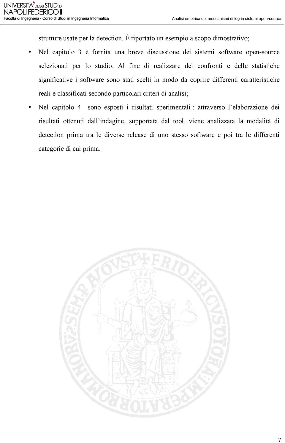 Al fine di realizzare dei confronti e delle statistiche significative i software sono stati scelti in modo da coprire differenti caratteristiche reali e classificati