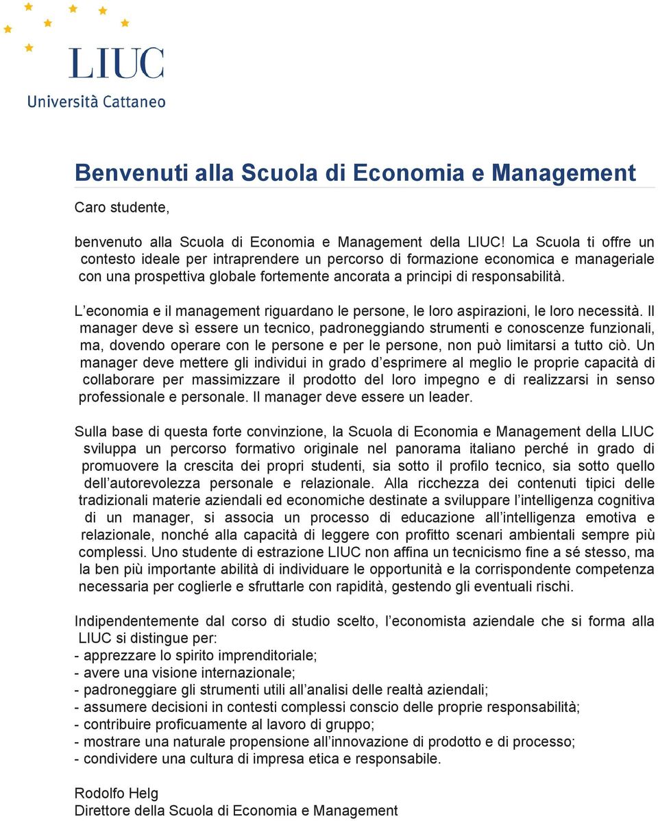 L economia e il management riguardano le persone, le loro aspirazioni, le loro necessità.