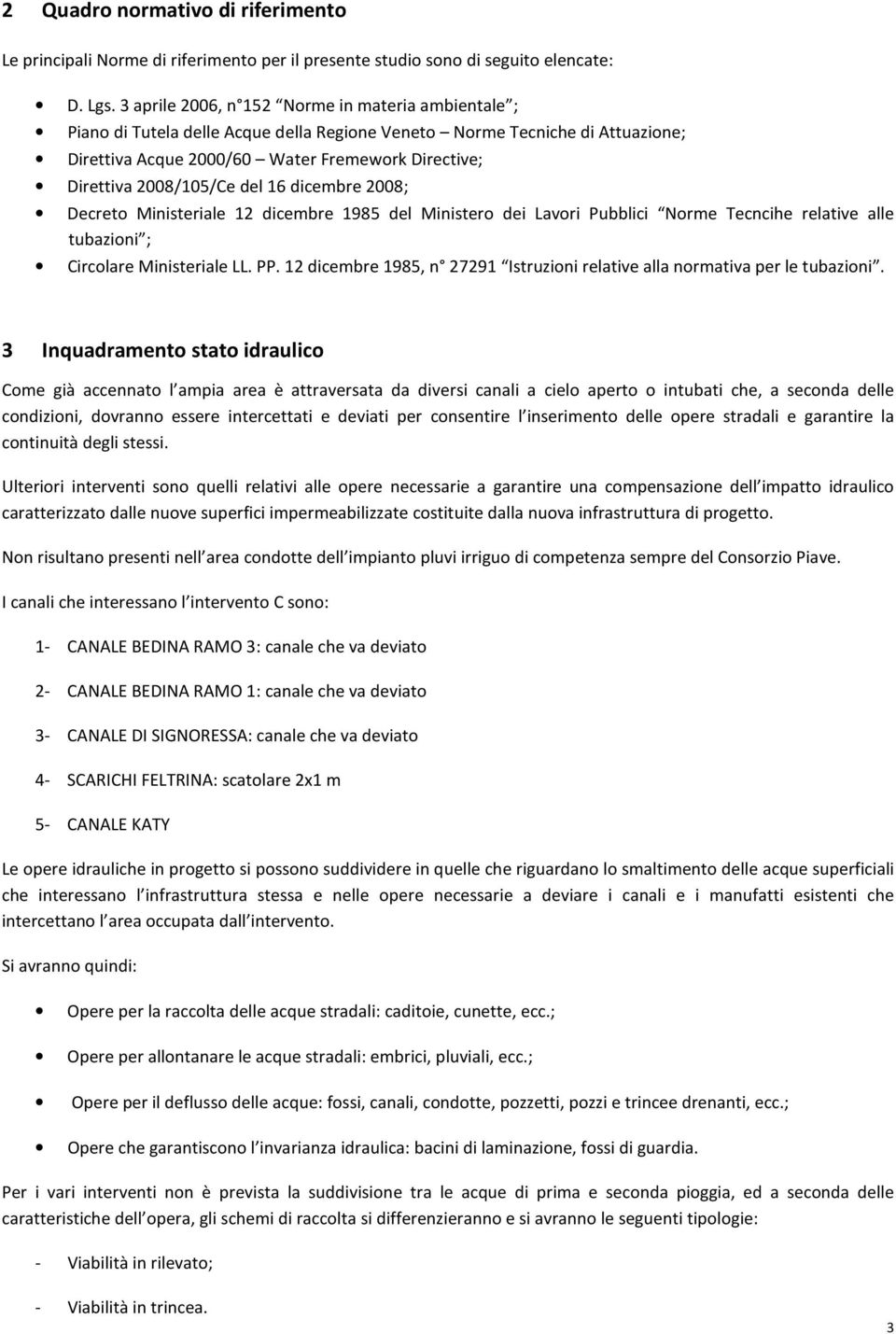 2008/105/Ce del 16 dicembre 2008; Decreto Ministeriale 12 dicembre 1985 del Ministero dei Lavori Pubblici Norme Tecncihe relative alle tubazioni ; Circolare Ministeriale LL. PP.