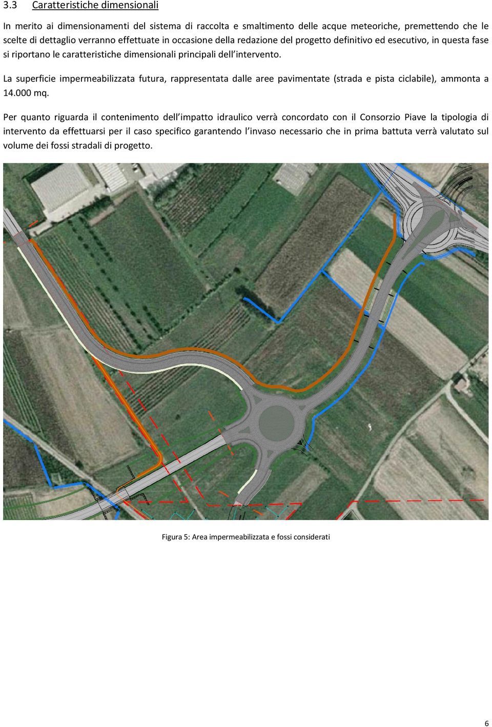 La superficie impermeabilizzata futura, rappresentata dalle aree pavimentate (strada e pista ciclabile), ammonta a 14.000 mq.