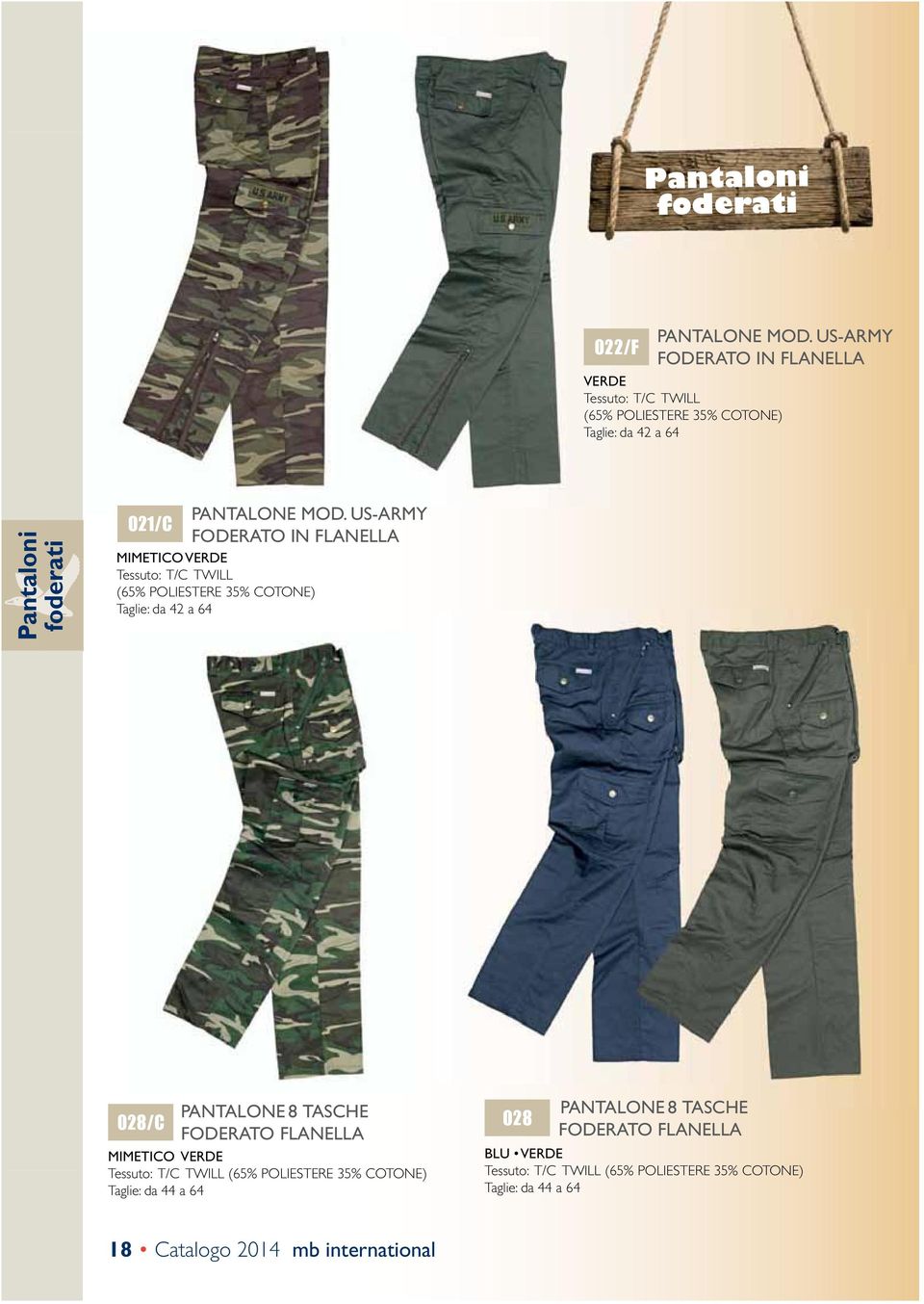 US-ARMY 021/C FODERATO IN FLANELLA MIMETICO Tessuto: T/C TWILL (65% POLIESTERE 35% COTONE) Taglie: da 42 a 64 PANTALONE 8 TASCHE 028/C