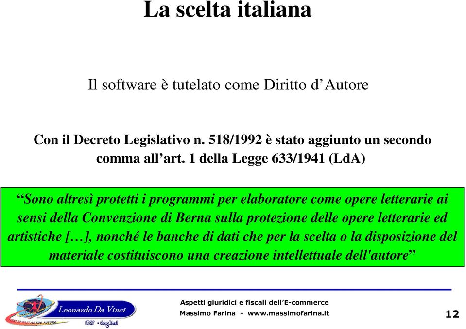 1 della Legge 633/1941 (LdA) Sono altresì protetti i programmi per elaboratore come opere letterarie ai sensi della Convenzione