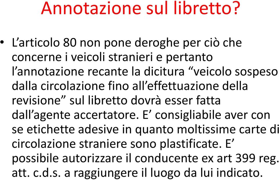 veicolo sospeso dalla circolazione fino all effettuazione della revisione sul libretto dovrà esser fatta dall agente