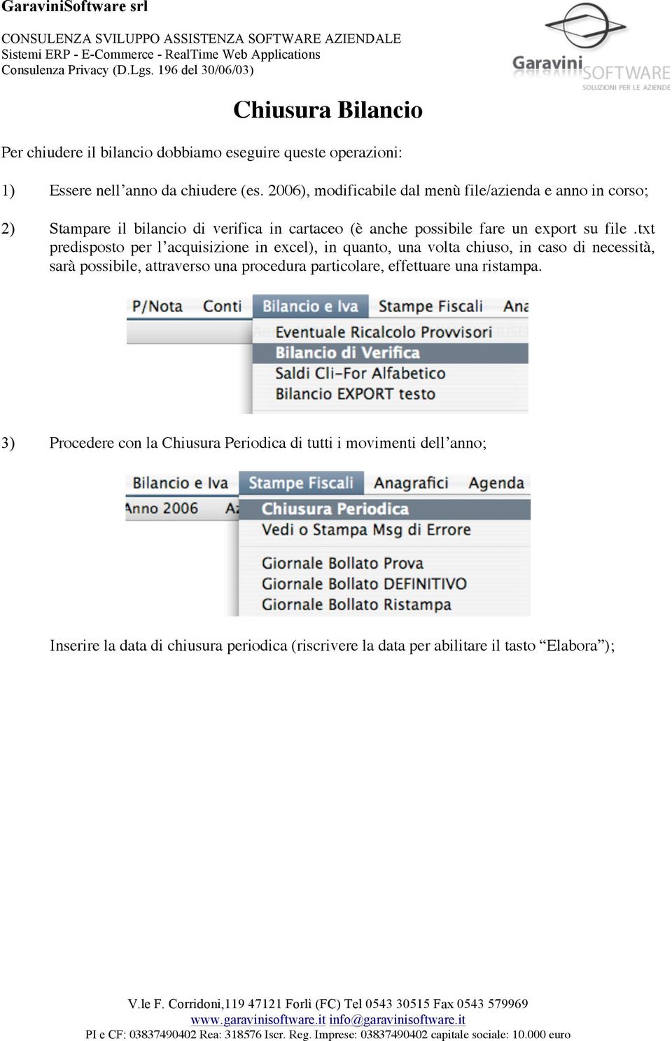 txt predisposto per l acquisizione in excel), in quanto, una volta chiuso, in caso di necessità, sarà possibile, attraverso una procedura particolare,