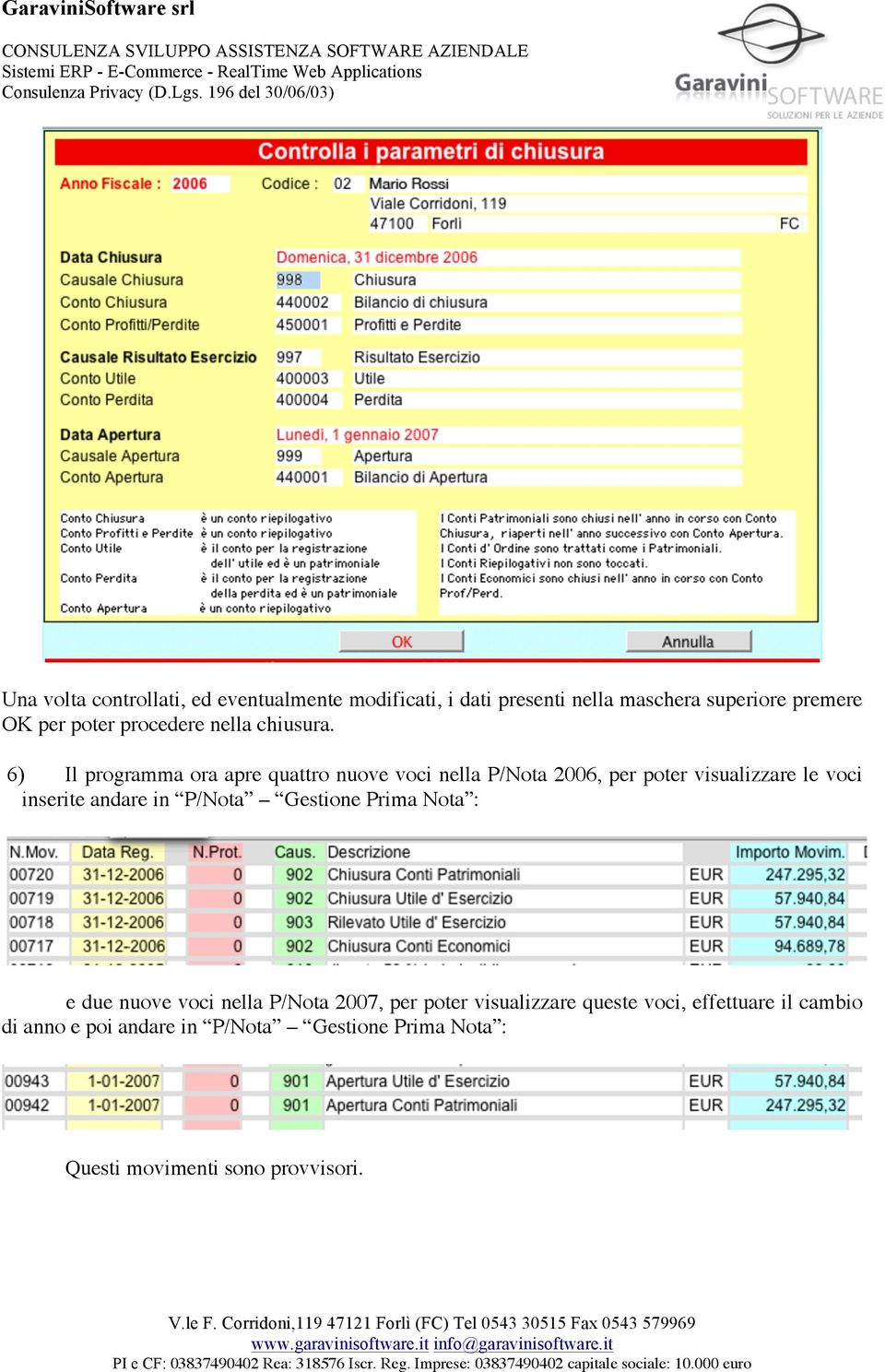 6) Il programma ora apre quattro nuove voci nella P/Nota 2006, per poter visualizzare le voci inserite andare in