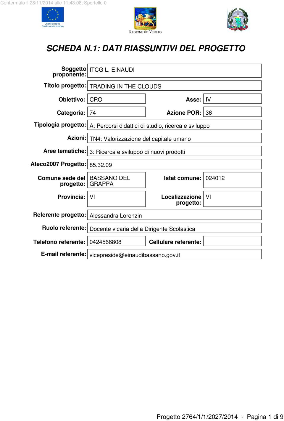 TN4: Valorizzazione del capitale umano Aree tematiche: 3: Ricerca e sviluppo di nuovi prodotti Ateco2007 Progetto: 85.32.