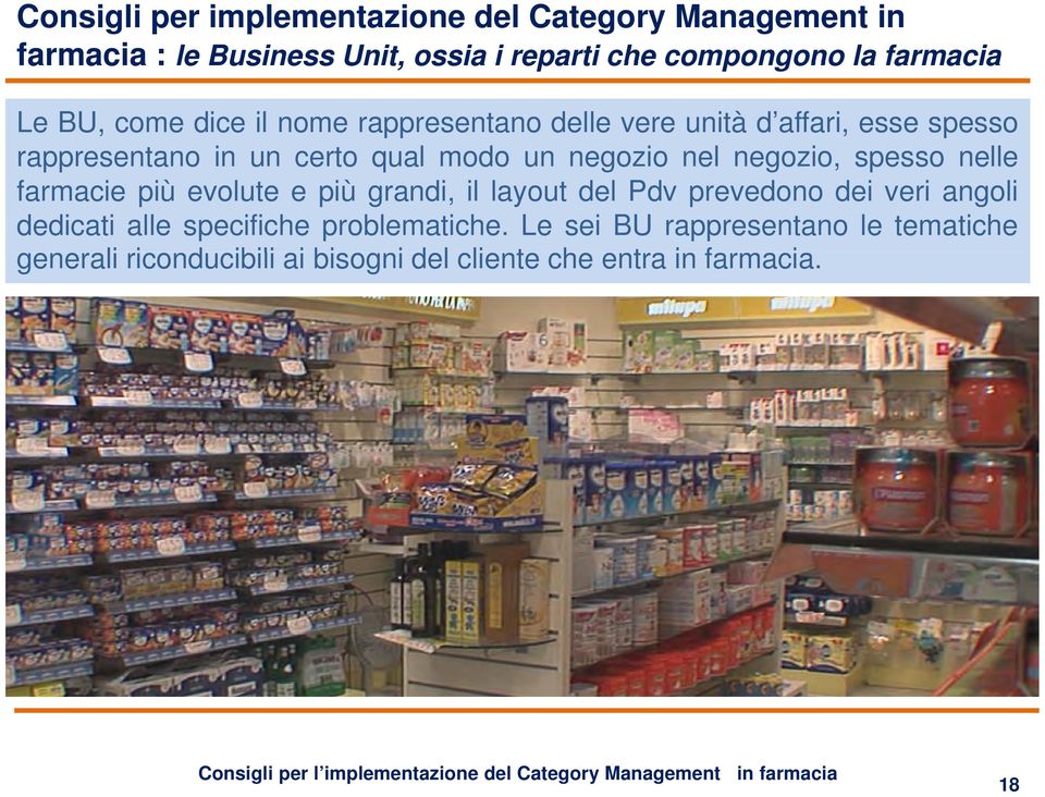 farmacie più evolute e più grandi, il layout del Pdv prevedono dei veri angoli dedicati alle specifiche