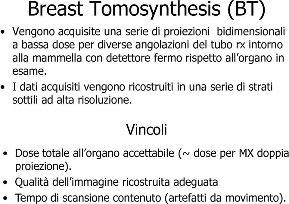 I dati acquisiti vengono ricostruiti in una serie di strati sottili ad alta risoluzione.