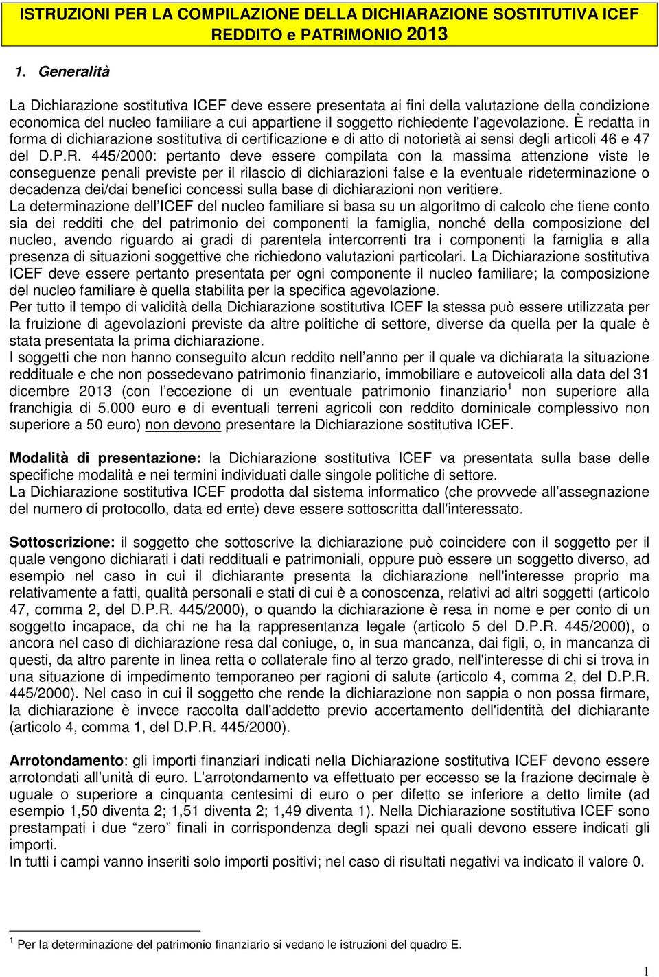 È redatta in forma di dichiarazione sostitutiva di certificazione e di atto di notorietà ai sensi degli articoli 46 e 47 del D.P.R.