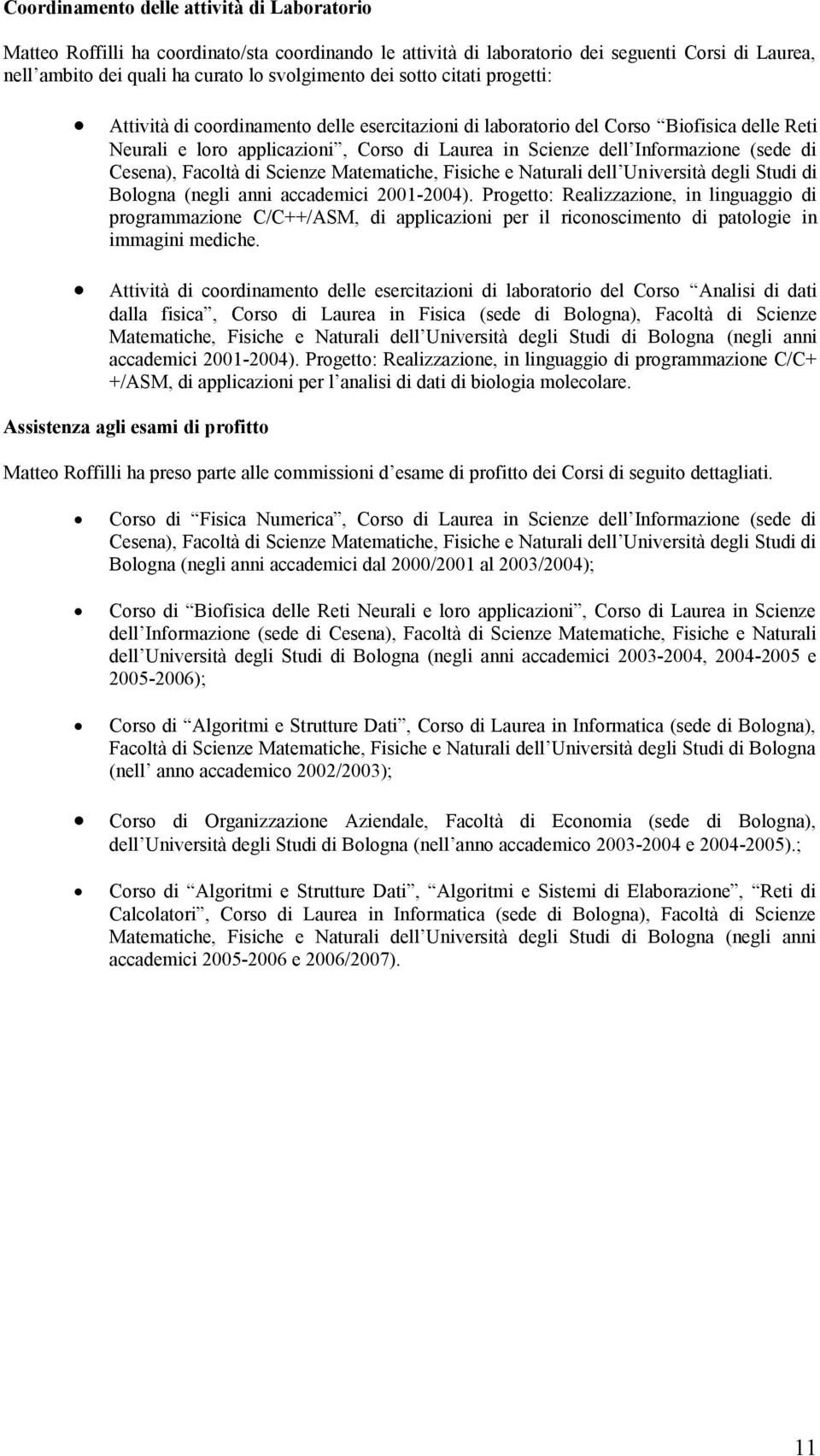Cesena), Facoltà di Scienze Matematiche, Fisiche e Naturali dell Università degli Studi di Bologna (negli anni accademici 2001-2004).