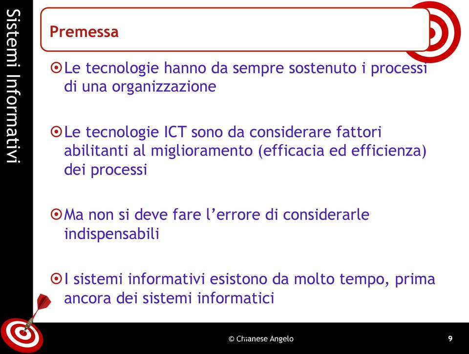 efficienza) dei processi Ma non si deve fare l errore di considerarle indispensabili I