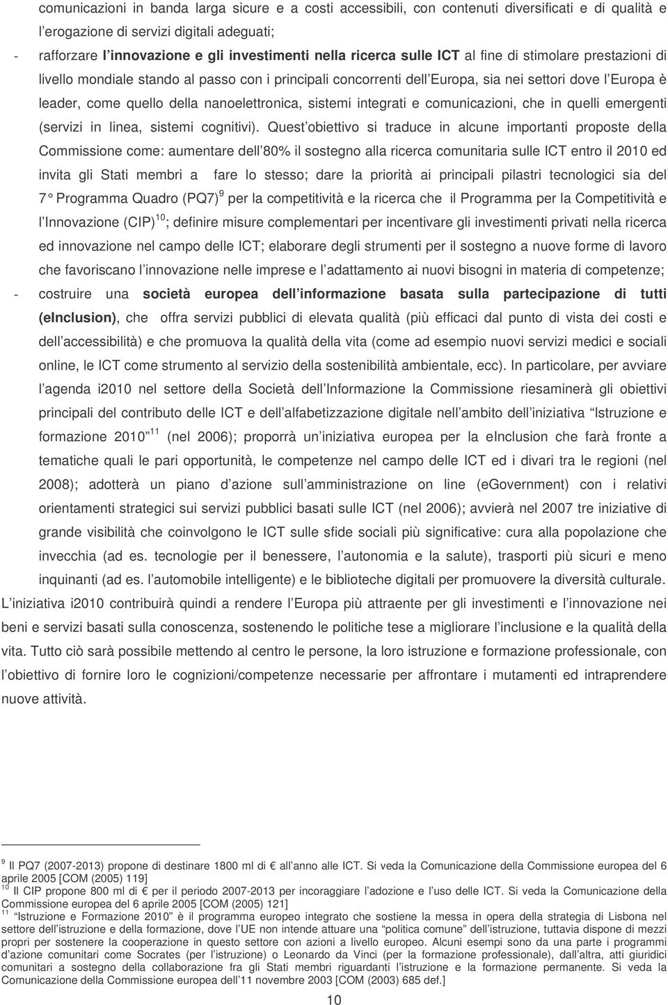 nanoelettronica, sistemi integrati e comunicazioni, che in quelli emergenti (servizi in linea, sistemi cognitivi).