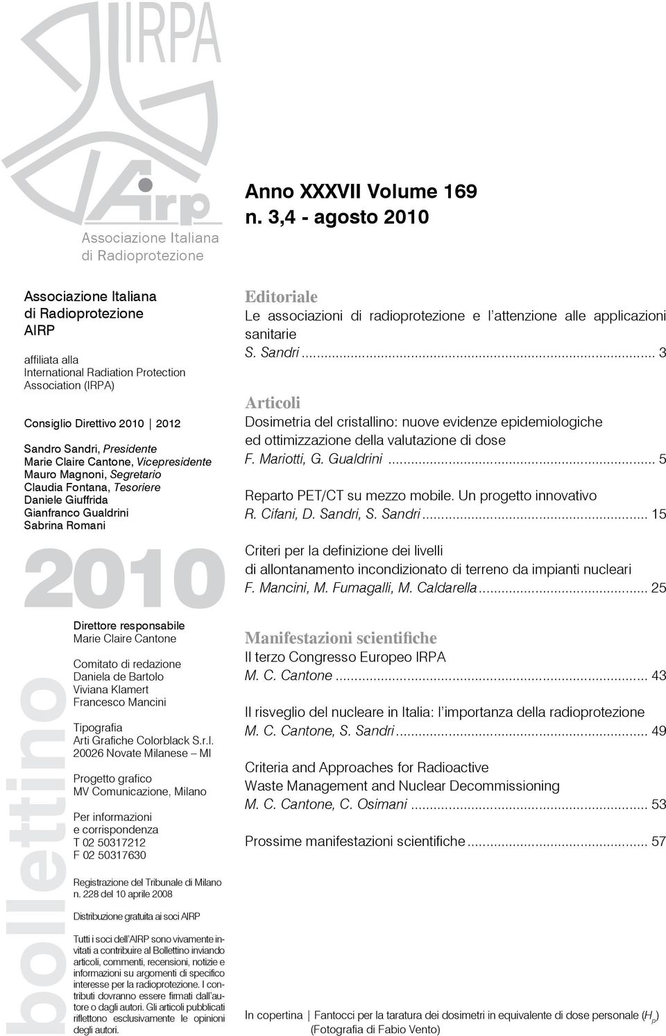 3,4 - agosto 200 Editoriale Le associazioni di radioprotezione e l attenzione alle applicazioni sanitarie S. Sandri.