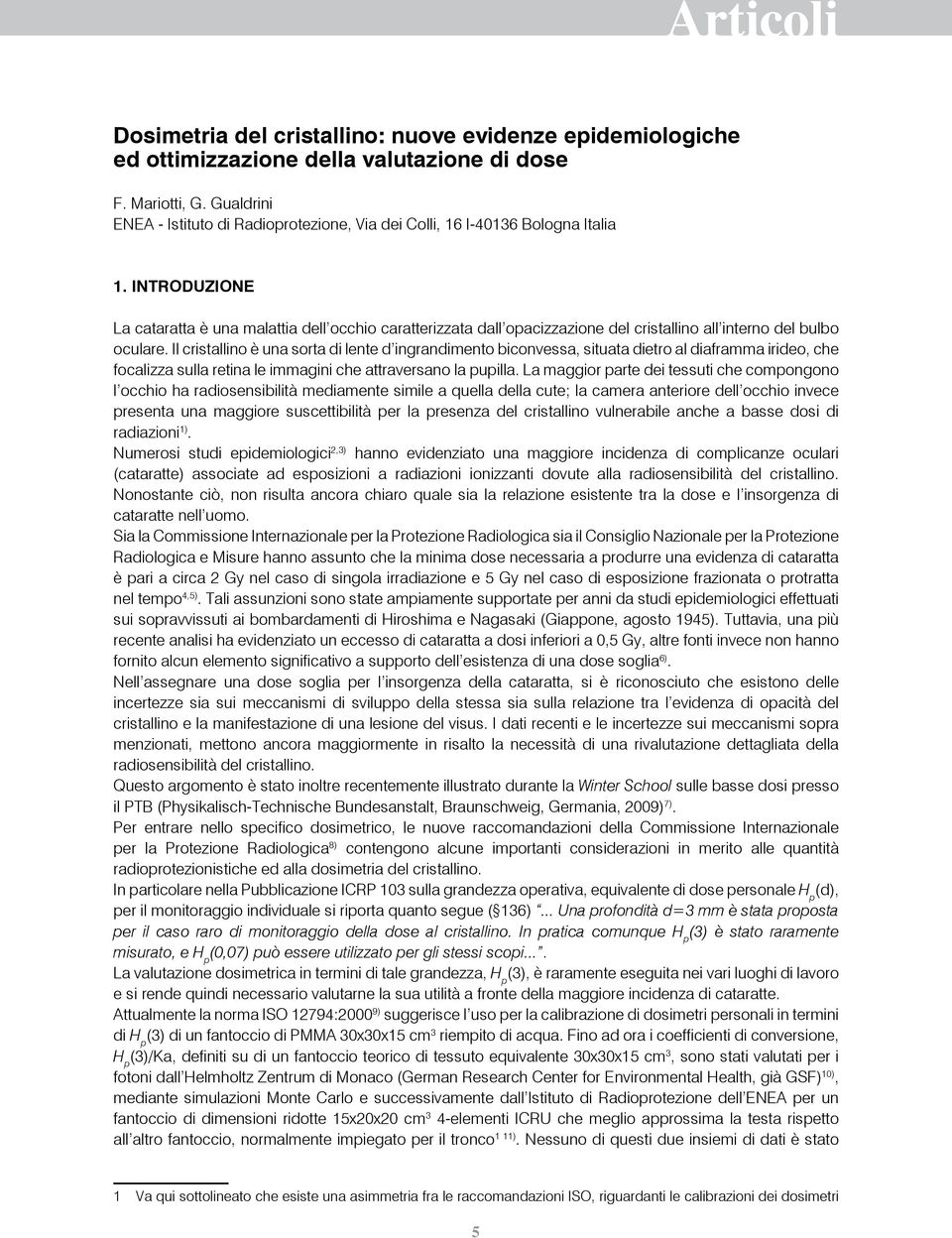 Introduzione La cataratta è una malattia dell occhio caratterizzata dall opacizzazione del cristallino all interno del bulbo oculare.