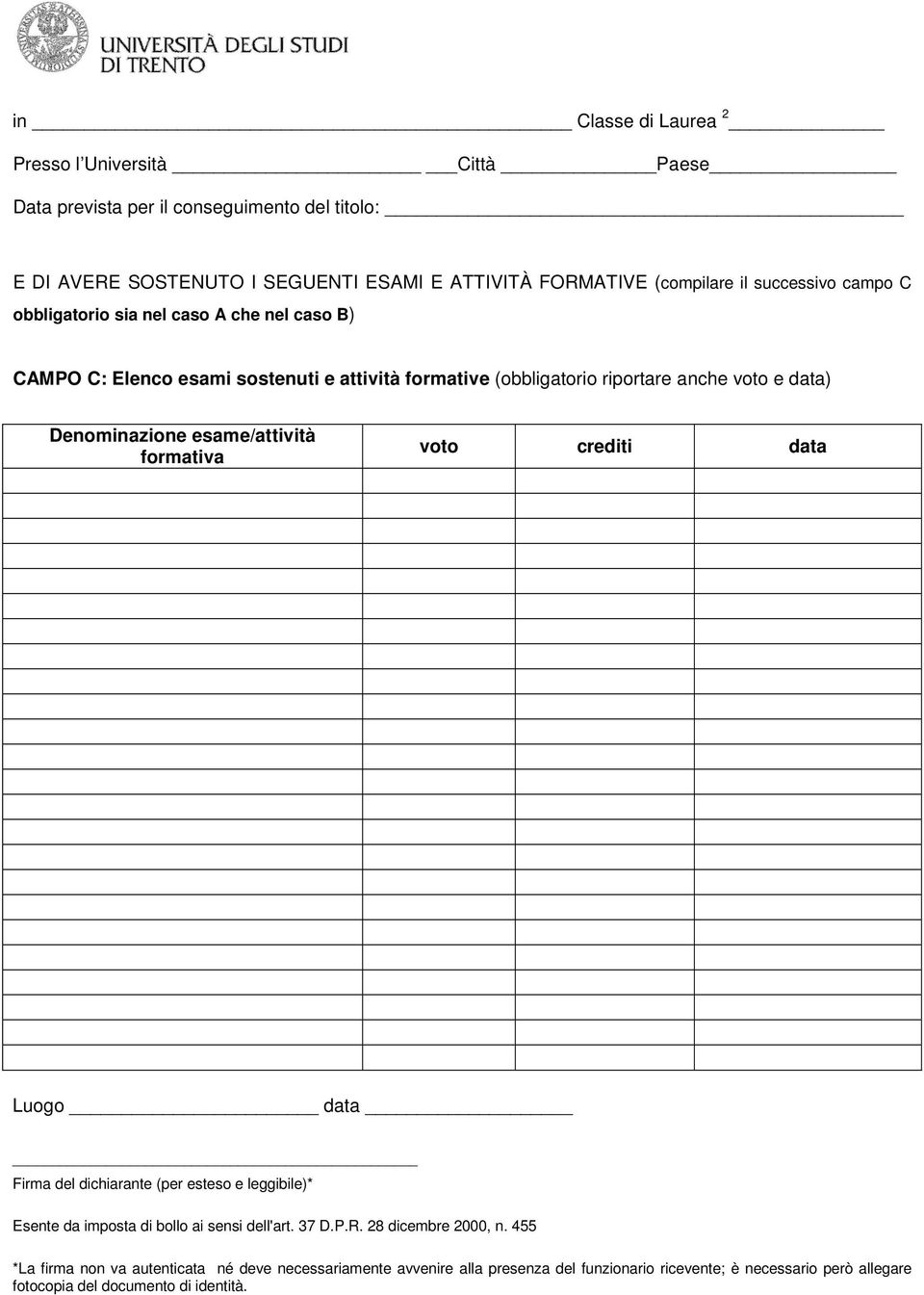 esame/attività formativa voto crediti data Luogo data Firma del dichiarante (per esteso e leggibile)* Esente da imposta di bollo ai sensi dell'art. 37 D.P.R.