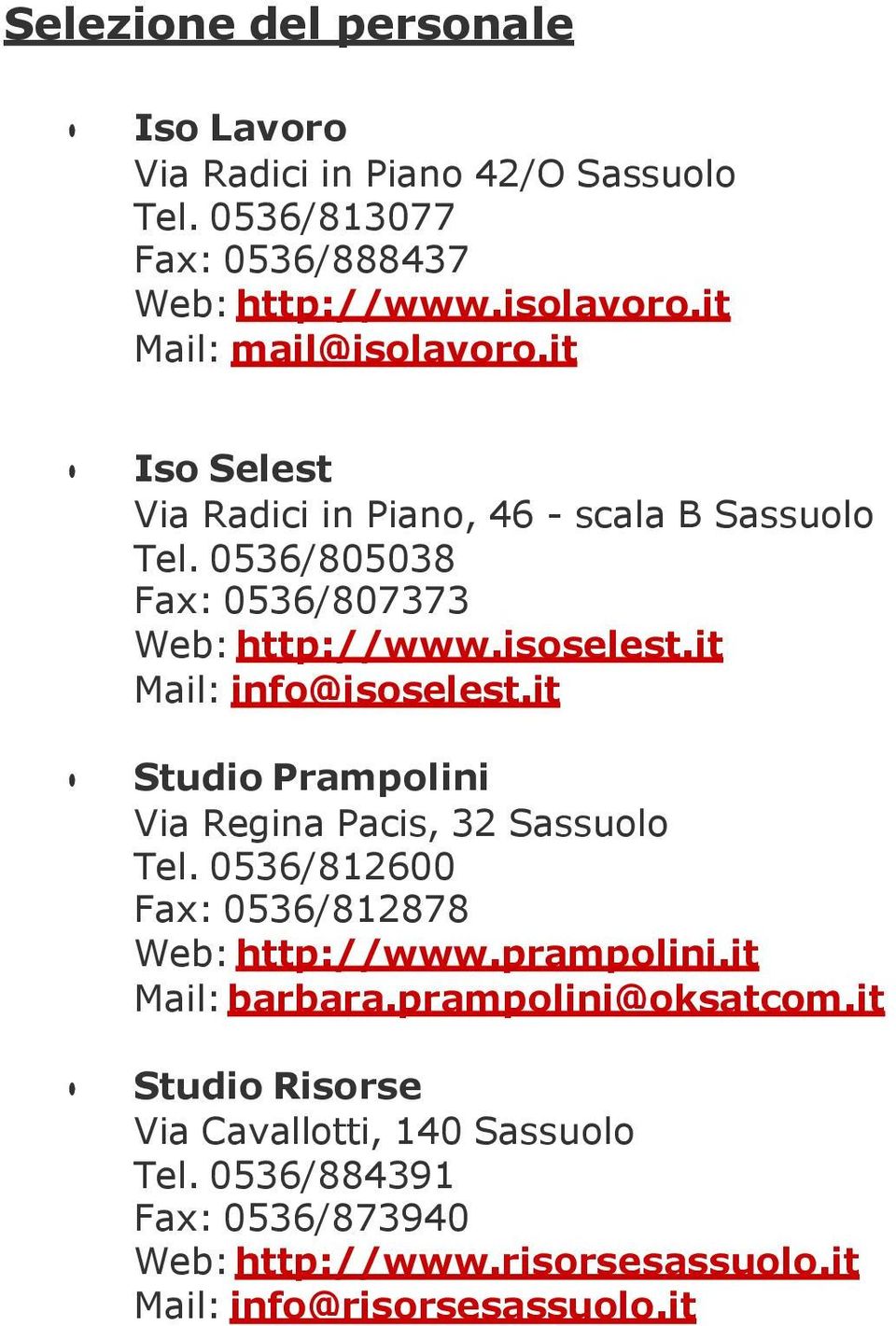 it Mail: info@isoselest.it Studio Prampolini Via Regina Pacis, 32 Sassuolo Tel. 0536/812600 Fax: 0536/812878 Web: http://www.prampolini.