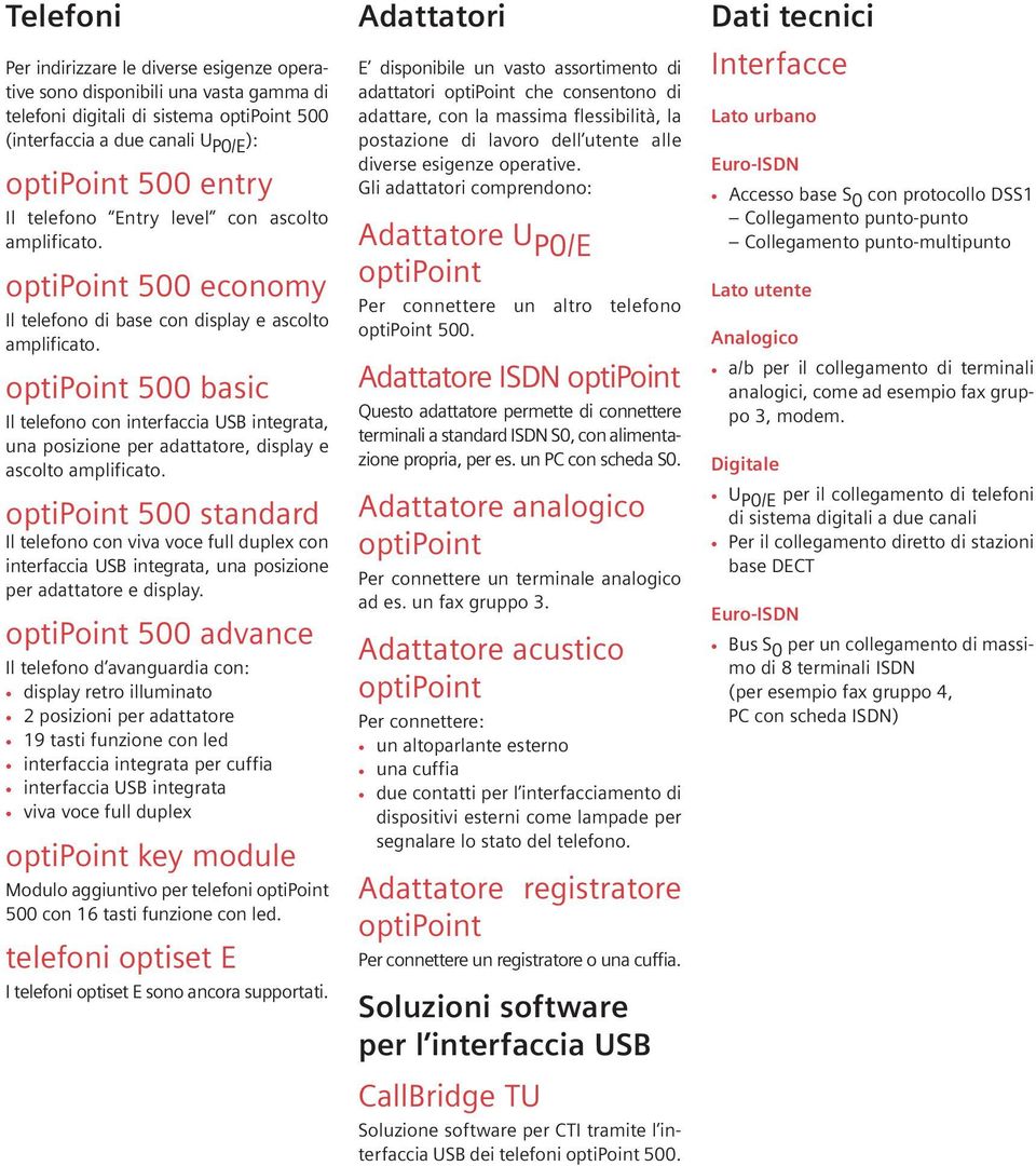 optipoint 500 basic Il telefono con interfaccia USB integrata, una posizione per adattatore, display e ascolto amplificato.