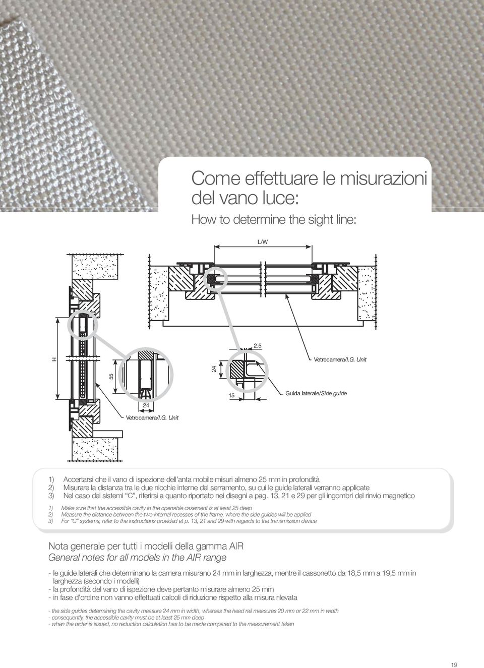 Unit 15 Guida laterale/side guide 1) Accertarsi che il vano di ispezione dell anta mobile misuri almeno 25 mm in profondità 2) Misurare la distanza tra le due nicchie interne del serramento, su cui