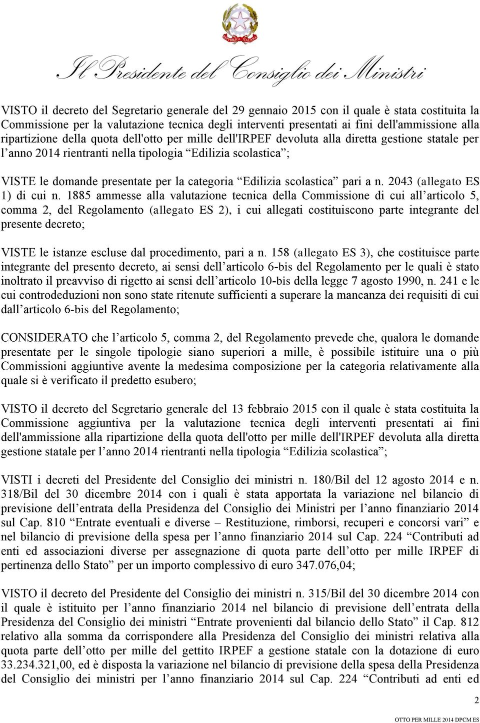 VISTE le domande presentate per la categoria Edilizia scolastica pari a n. 2043 (allegato ES 1) di cui n.