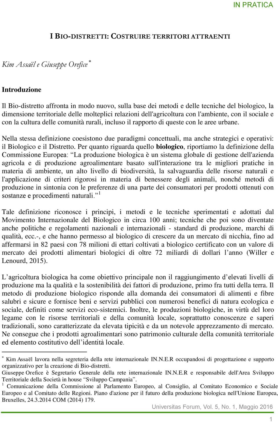 Nella stessa definizione coesistono due paradigmi concettuali, ma anche strategici e operativi: il Biologico e il Distretto.