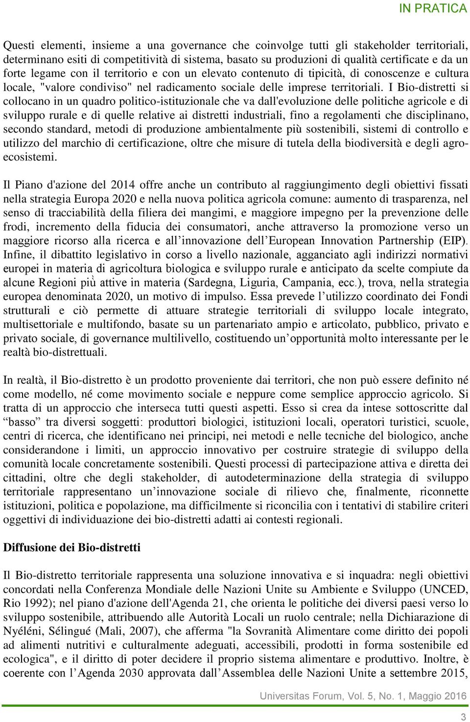 I Bio-distretti si collocano in un quadro politico-istituzionale che va dall'evoluzione delle politiche agricole e di sviluppo rurale e di quelle relative ai distretti industriali, fino a regolamenti