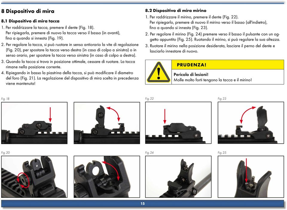 20), per spostare la tacca verso destra (in caso di colpo a sinistra) o in senso orario, per spostare la tacca verso sinistra (in caso di colpo a destra). 3.