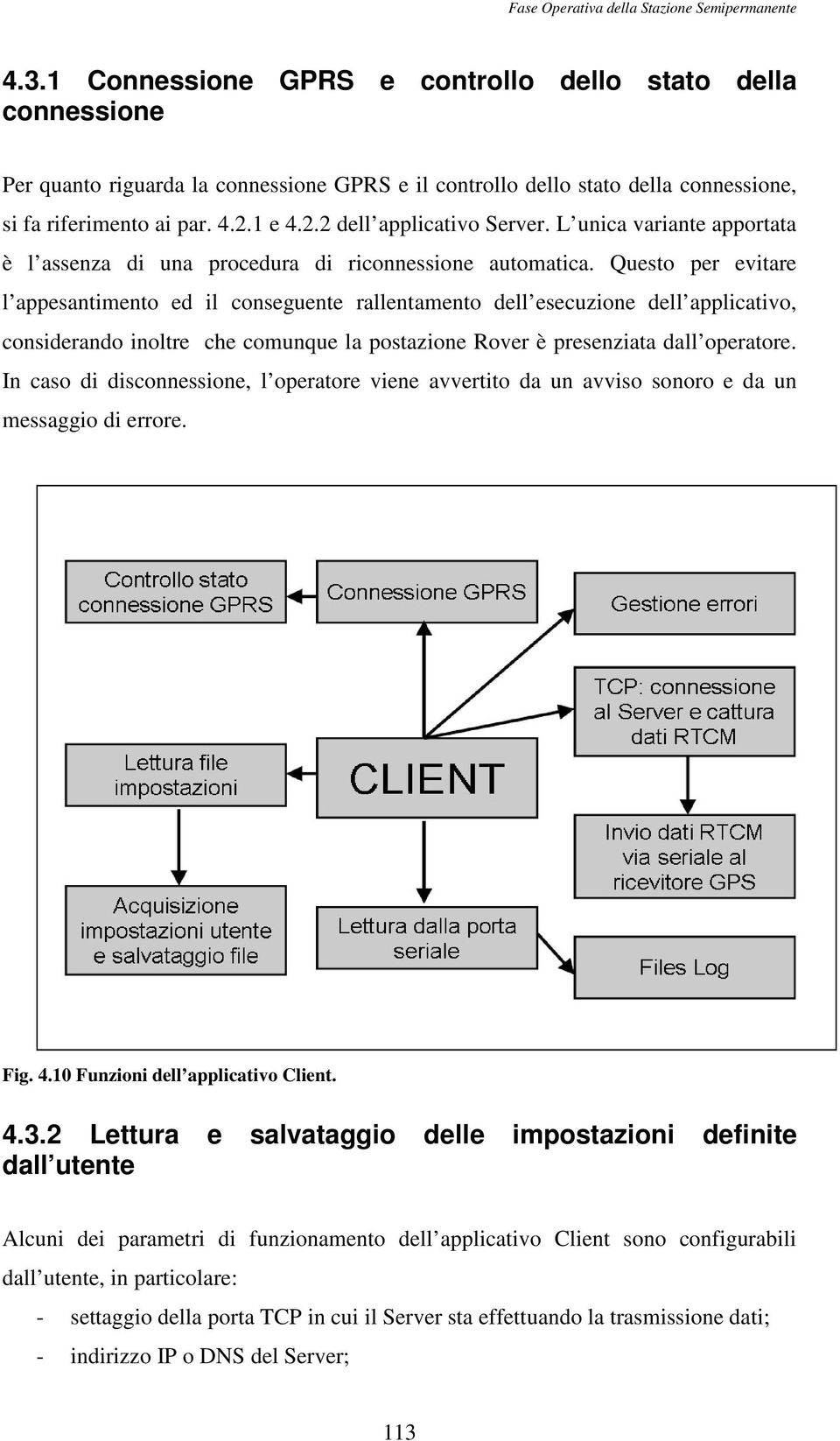 1 e 4.2.2 dell applicativo Server. L unica variante apportata è l assenza di una procedura di riconnessione automatica.