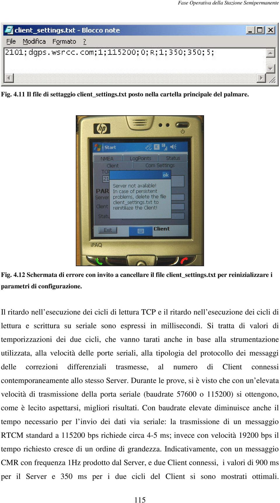 Il ritardo nell esecuzione dei cicli di lettura TCP e il ritardo nell esecuzione dei cicli di lettura e scrittura su seriale sono espressi in millisecondi.