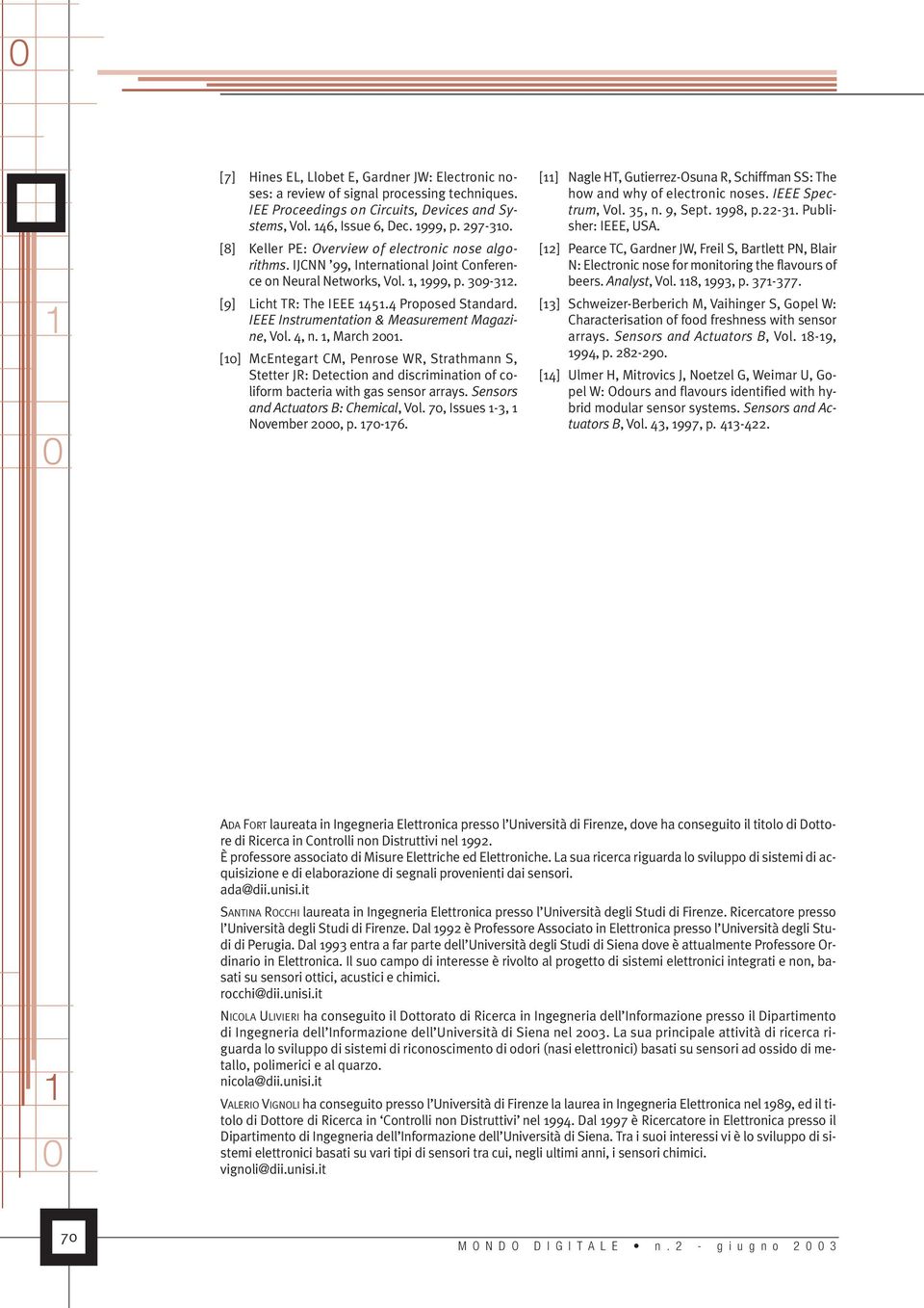 IEEE Instrumentation & Measurement Magazine, Vol. 4, n., March 2. [] McEntegart CM, Penrose WR, Strathmann S, Stetter JR: Detection and discrimination of coliform bacteria with gas sensor arrays.