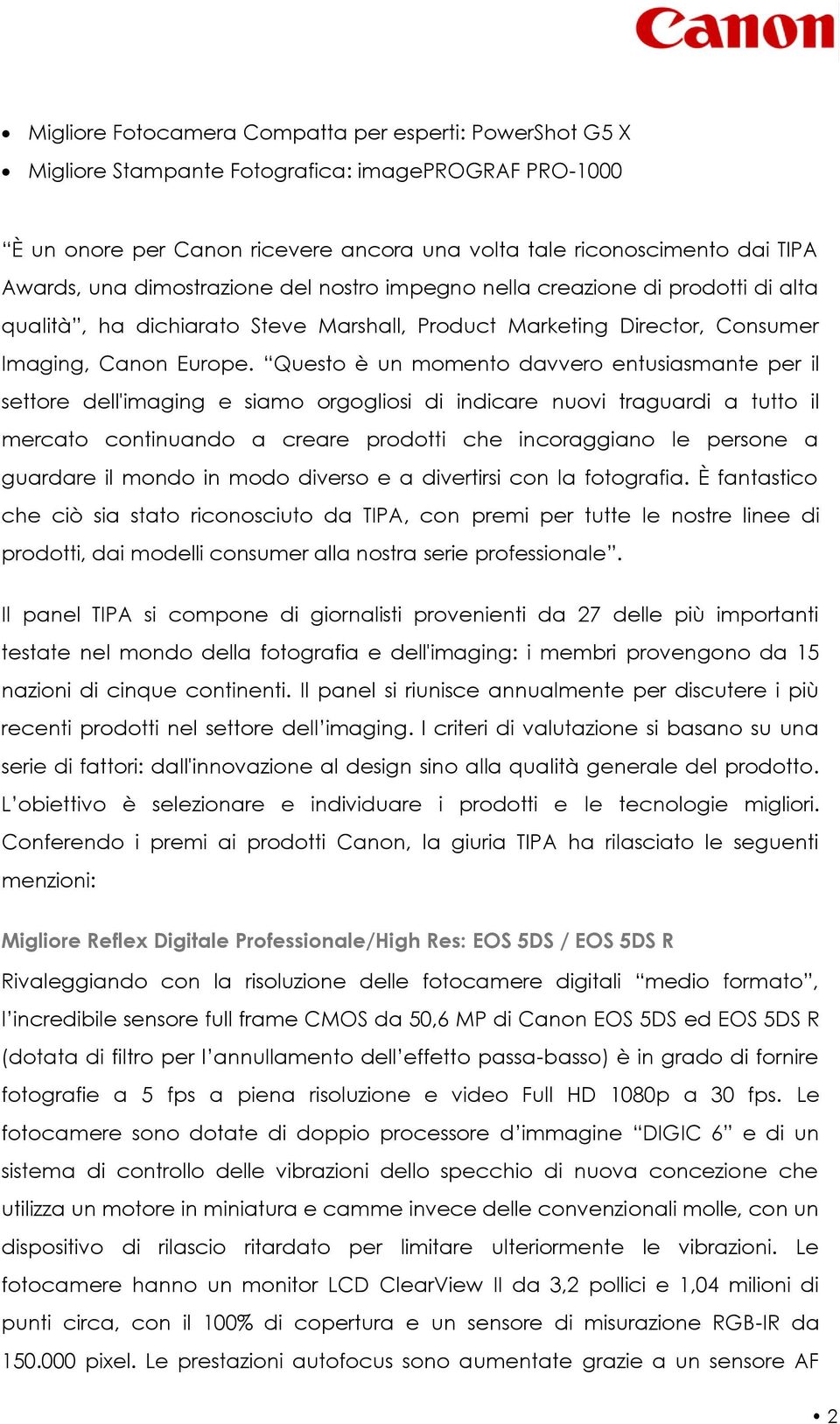 Questo è un momento davvero entusiasmante per il settore dell'imaging e siamo orgogliosi di indicare nuovi traguardi a tutto il mercato continuando a creare prodotti che incoraggiano le persone a